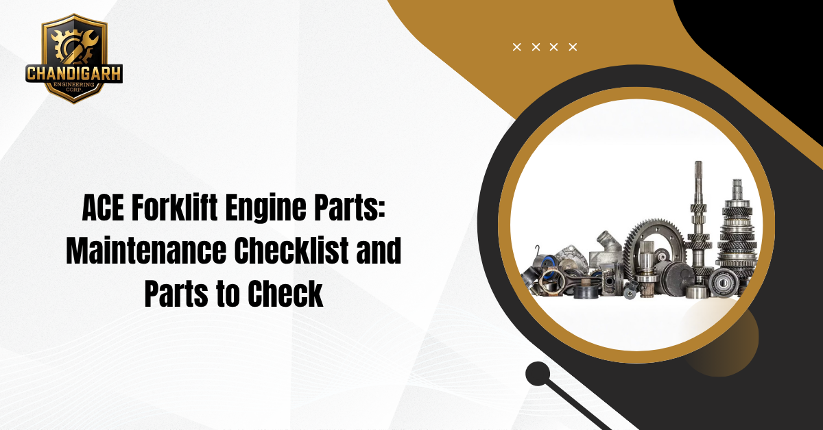 You are currently viewing ACE Forklift Engine Parts: Maintenance Checklist and Parts to Check